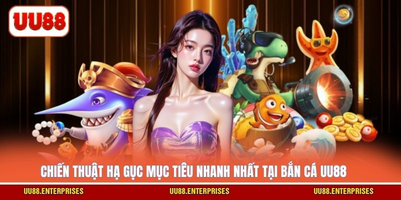 Chiến thuật hạ gục mục tiêu nhanh nhất tại bắn cá UU88