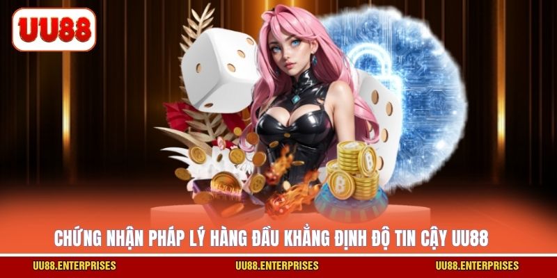 Chứng nhận pháp lý hàng đầu khẳng định độ tin cậy UU88