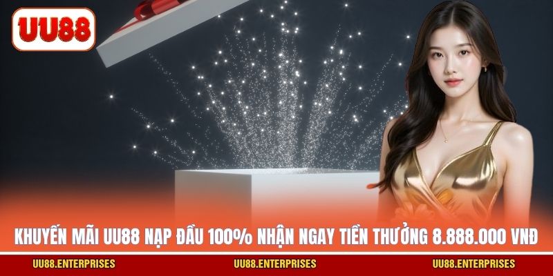 Khuyến mãi UU88 nạp đầu 100% nhận ngay tiền thưởng 8.888.000 VNĐ 