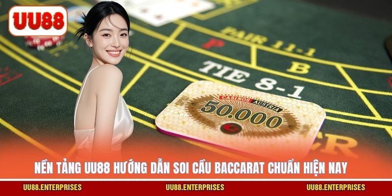 Nền tảng UU88 hướng dẫn soi cầu baccarat chuẩn hiện nay