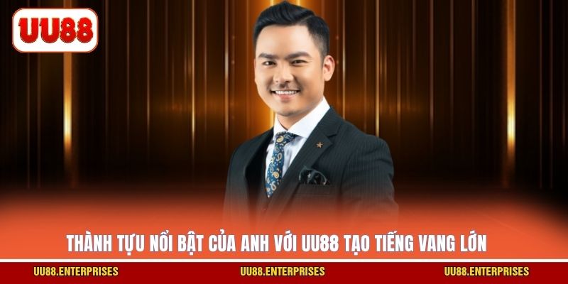 Thành tựu nổi bật của anh với UU88 tạo tiếng vang lớn
